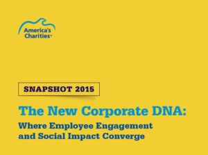 America's Charities Snapshot 2015 The New Corporate DNA: Where Employee Engagement and Social Impact Converge
